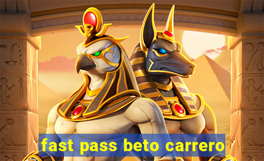 fast pass beto carrero